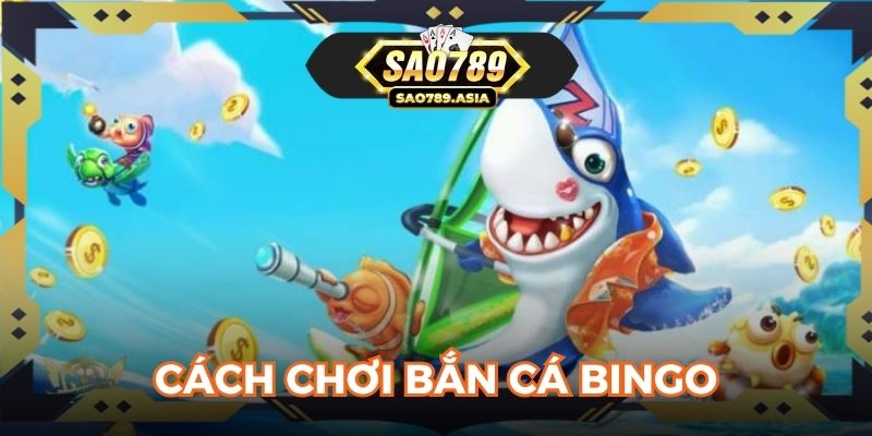 Cách chơi bắn cá Bingo