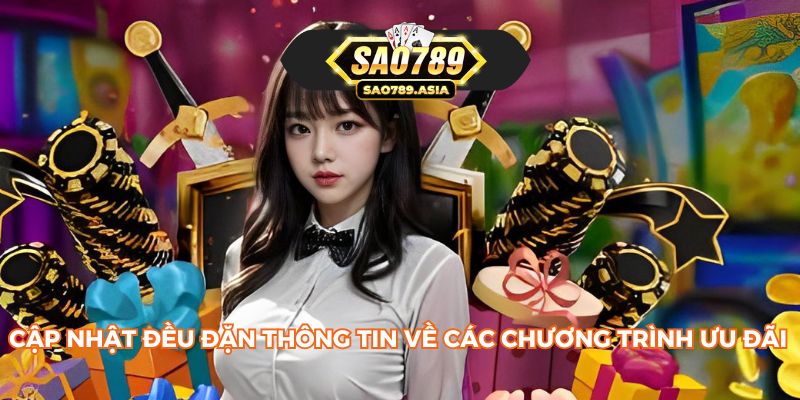 Cập nhật đều đặn thông tin về các chương trình ưu đãi