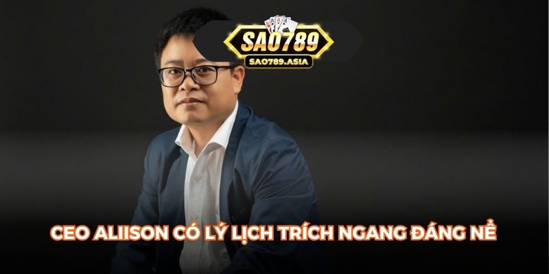 CEO Aliison có lý lịch trích ngang đáng nể