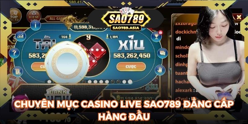Chuyên mục casino live SAO789 đẳng cấp hàng đầu