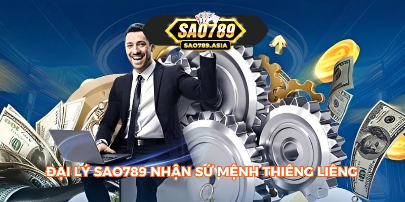 Đại lý SAO789 nhận sứ mệnh thiêng liêng