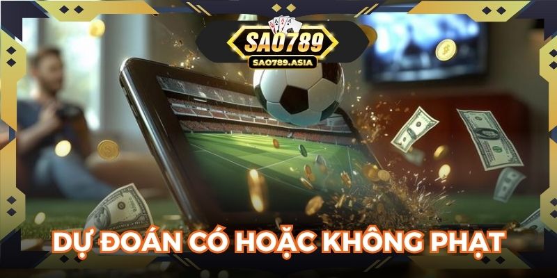 Dự đoán kèo phạt đền theo biến thể có hoặc không
