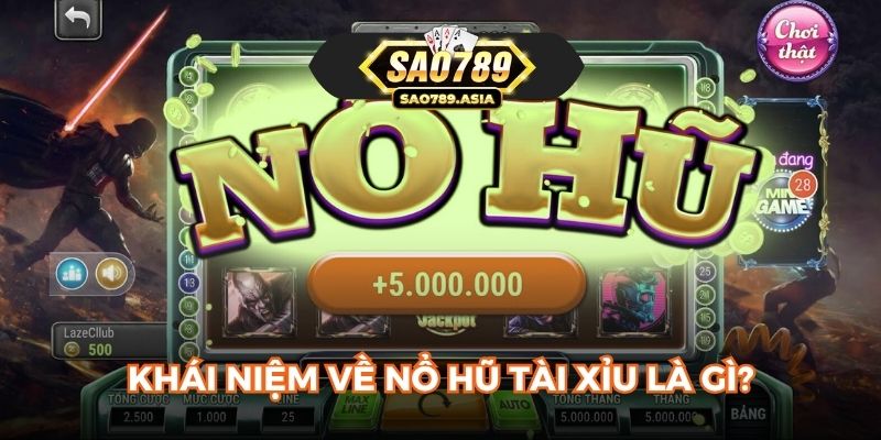 Khái niệm nổ hũ tài xỉu là gì?