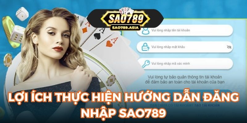 Lợi ích thực hiện hướng dẫn đăng nhập SAO789