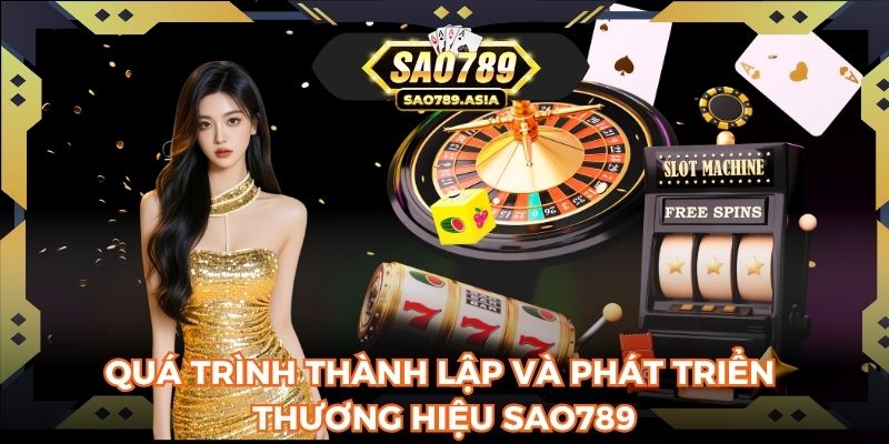 Quá trình thành lập và phát triển thương hiệu SAO789